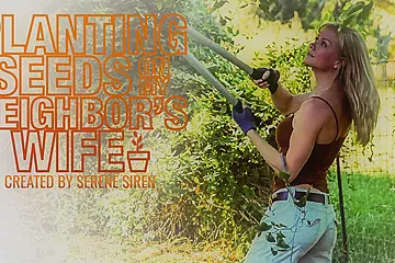 Serene Siren in Planting Seeds On My Neighbor's Wife - porn video