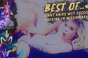 Best Of... 8 Hairy Wet Pussies Fucking In Missionary - porn video